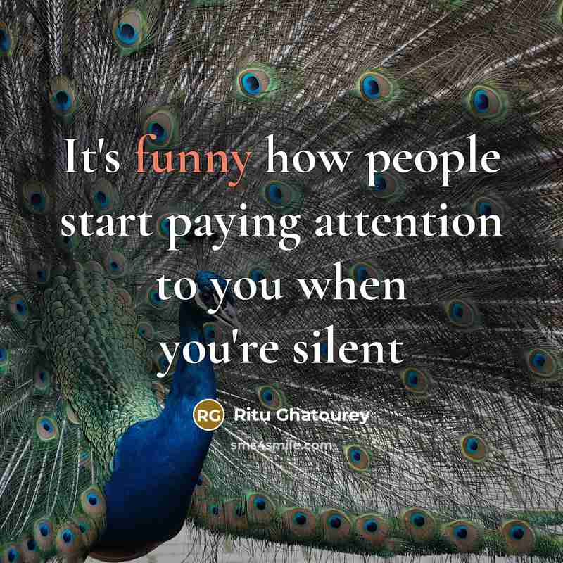 “It's funny how people start paying attention to you when you're silent” quote by Ritu Ghatourey