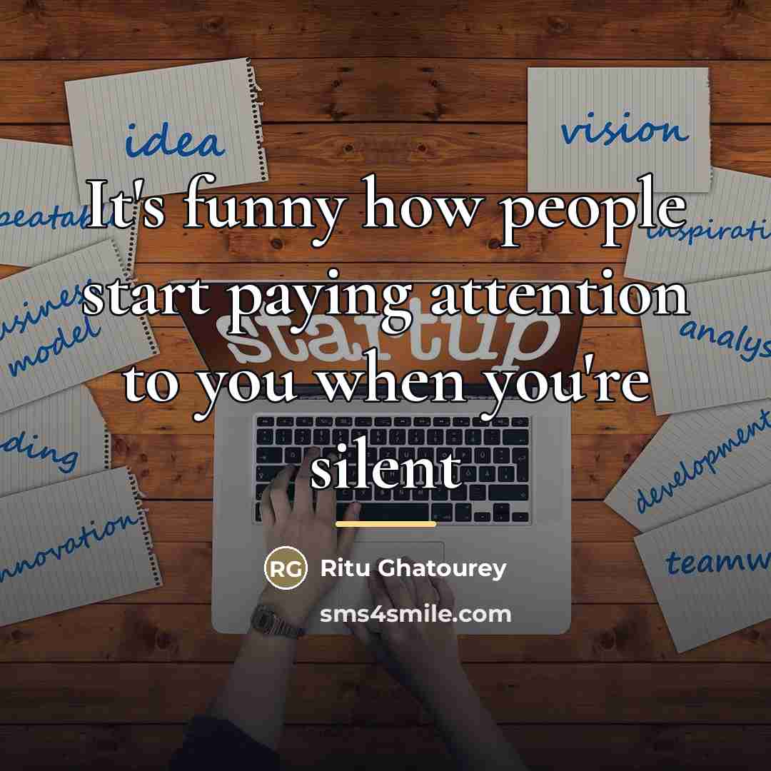 “It's funny how people start paying attention to you when…” quote by Ritu Ghatourey
