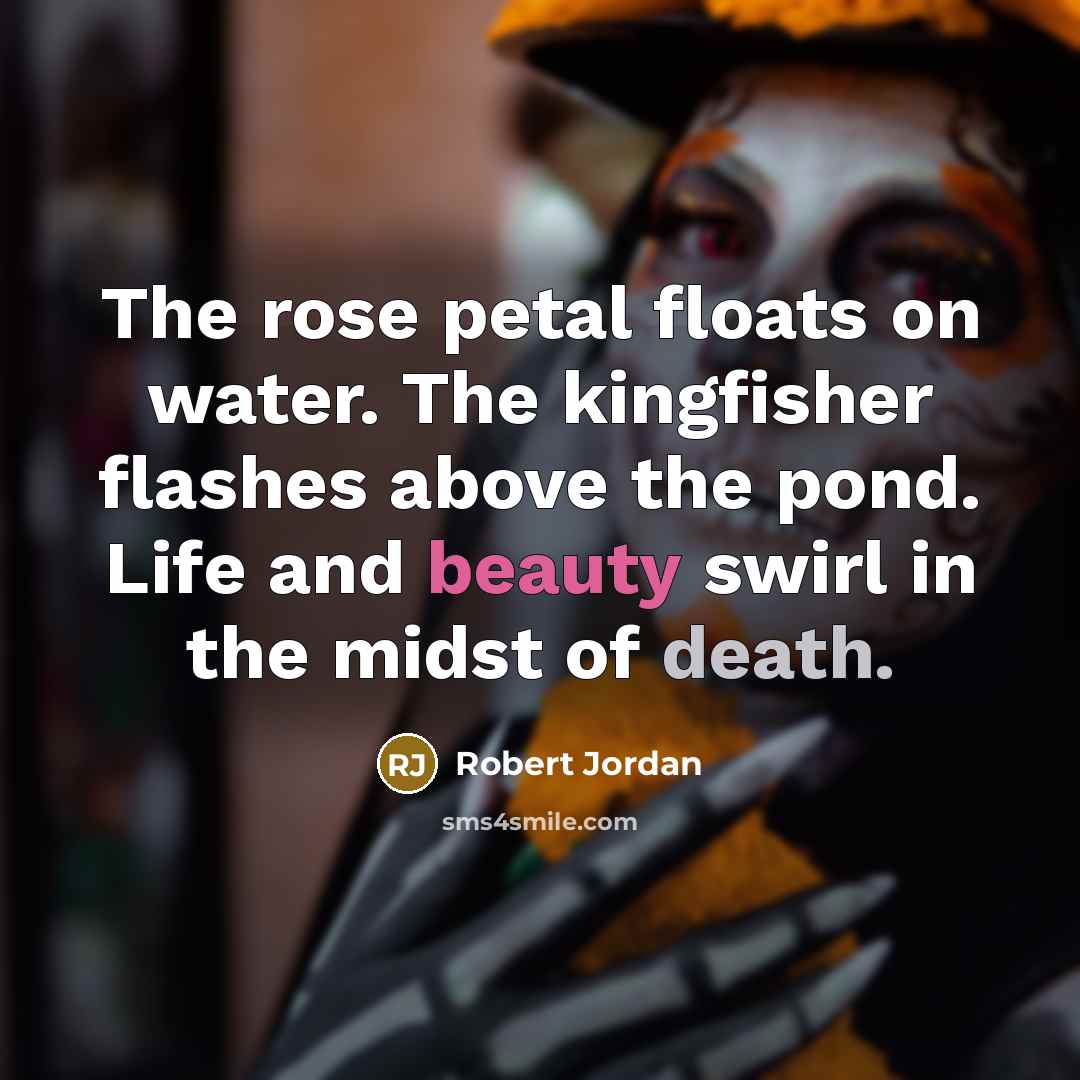 “The rose petal floats on water. The kingfisher flashes above…” quote by Robert Jordan