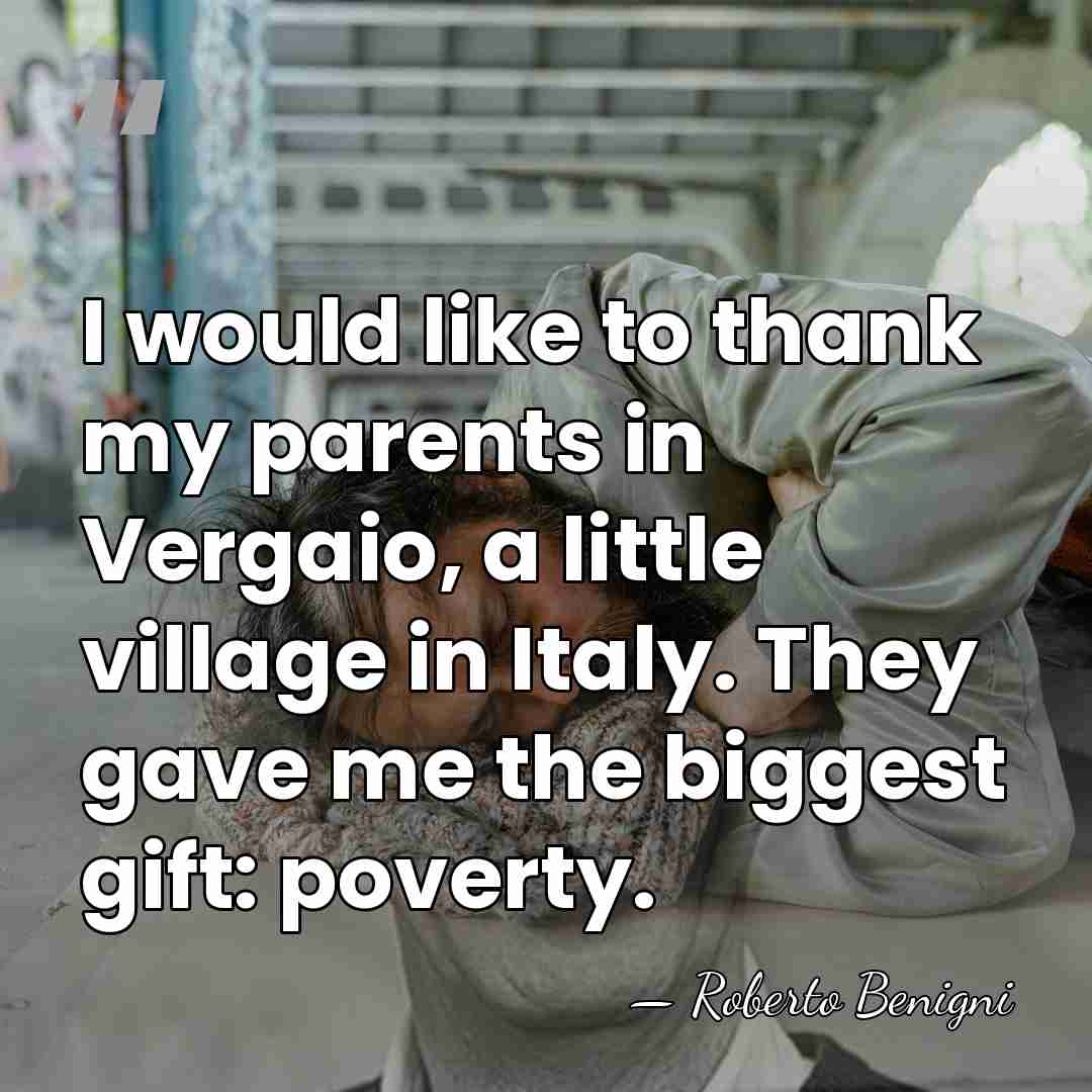 I would like to thank my parents in Vergaio, a little village&hellip; - Roberto Benigni