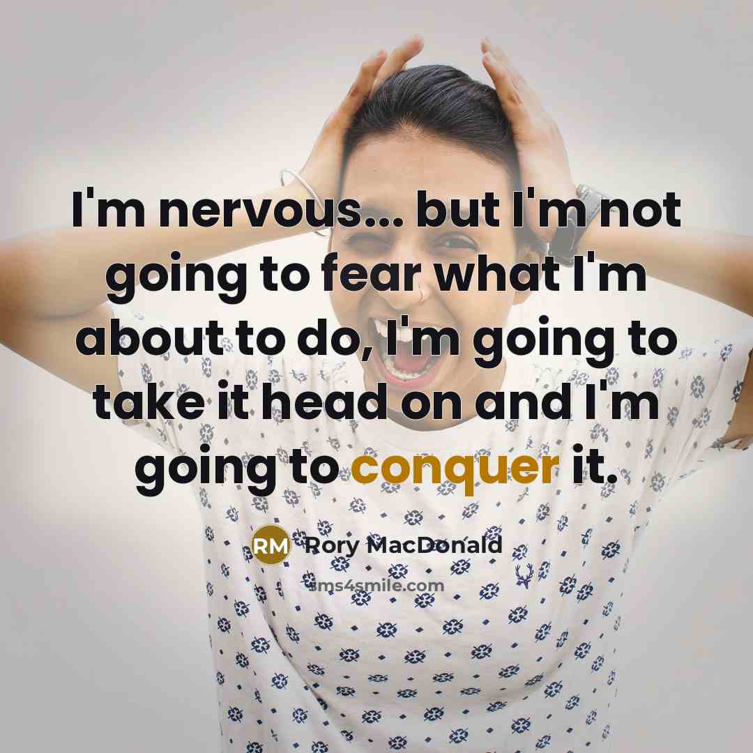 “I'm nervous... but I'm not going to fear what I'm…” quote by Rory MacDonald