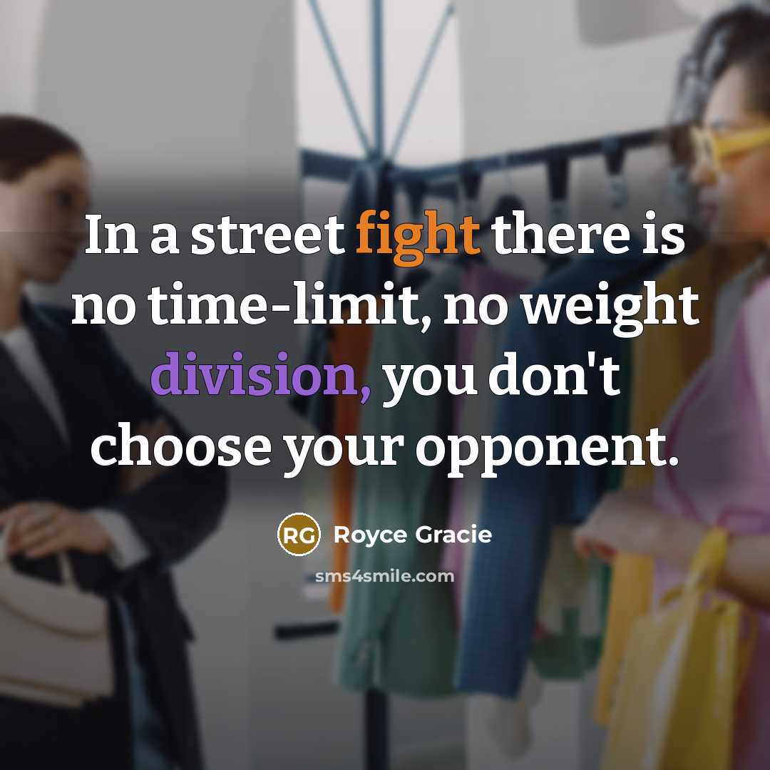“In a street fight there is no time-limit, no weight…” quote by Royce Gracie