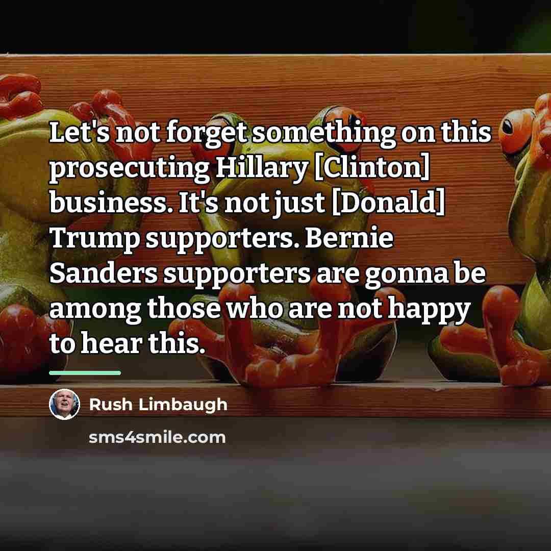 “Let's not forget something on this prosecuting Hillary [Clinton] business.…” quote by Rush Limbaugh