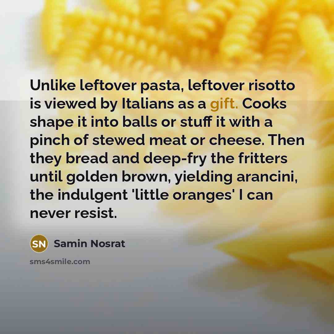 “Unlike leftover pasta, leftover risotto is viewed by Italians as…” quote by Samin Nosrat