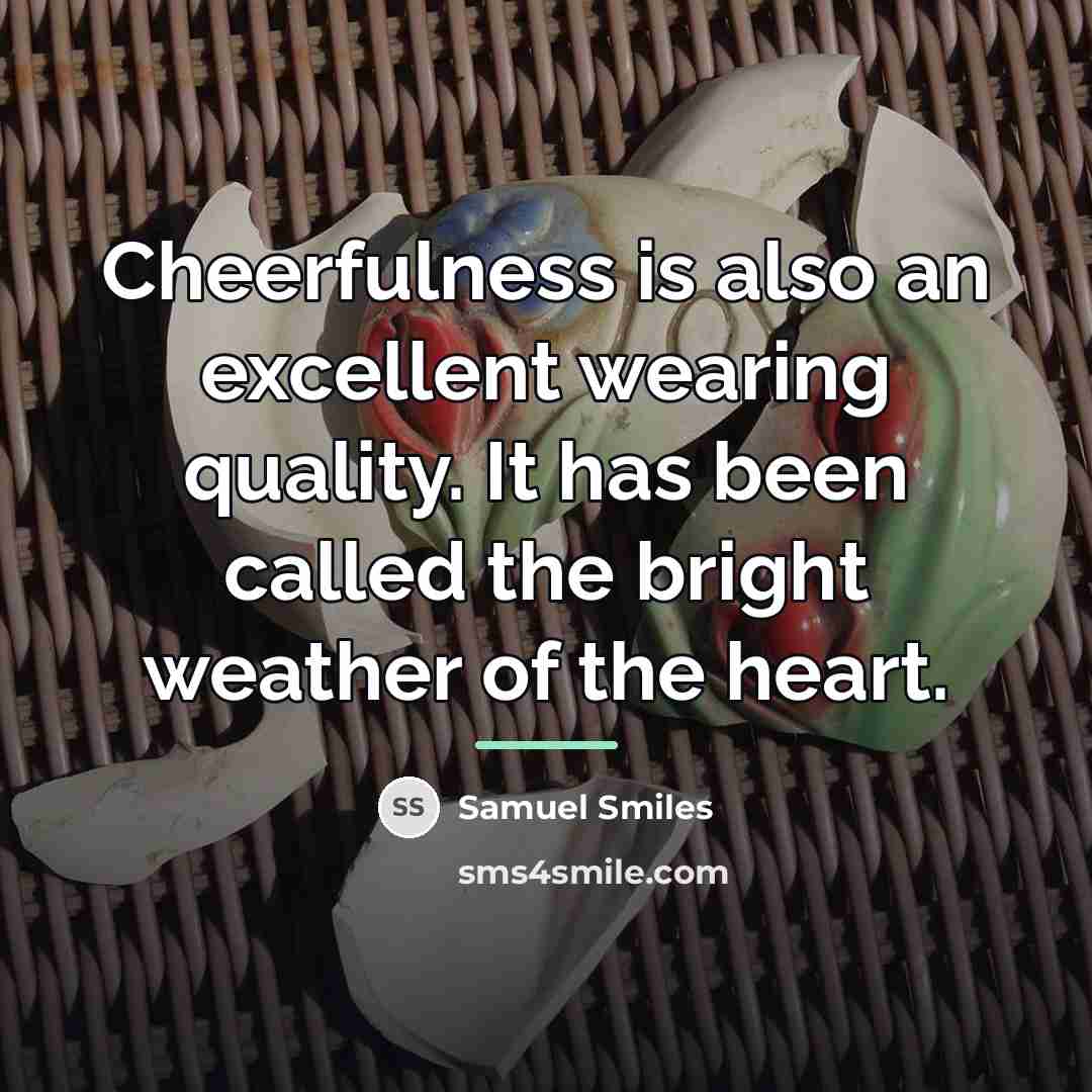 “Cheerfulness is also an excellent wearing quality. It has been…” quote by Samuel Smiles