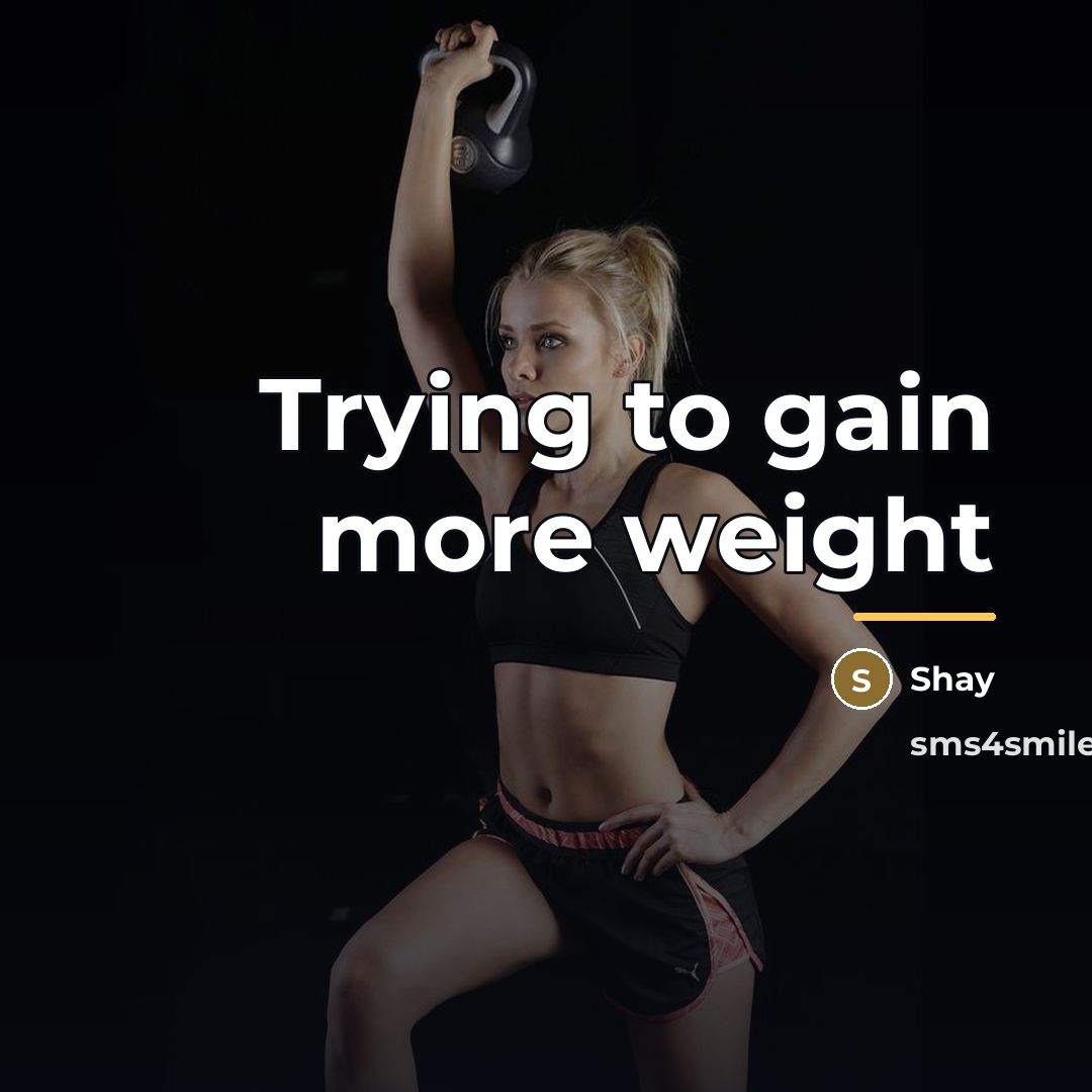 “Trying to gain more weight…” quote by Shay