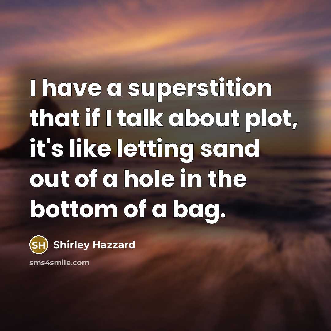 “I have a superstition that if I talk about plot,…” quote by Shirley Hazzard