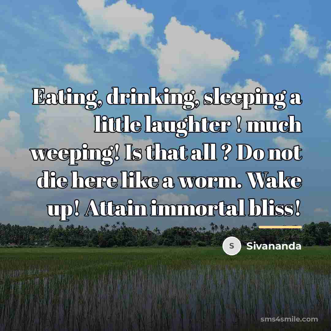 “Eating, drinking, sleeping a little laughter ! much weeping! Is…” quote by Sivananda