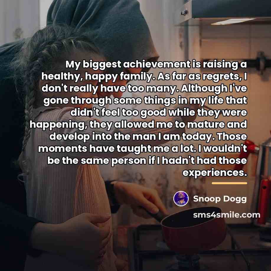 “My biggest achievement is raising a healthy, happy family. As…” quote by Snoop Dogg