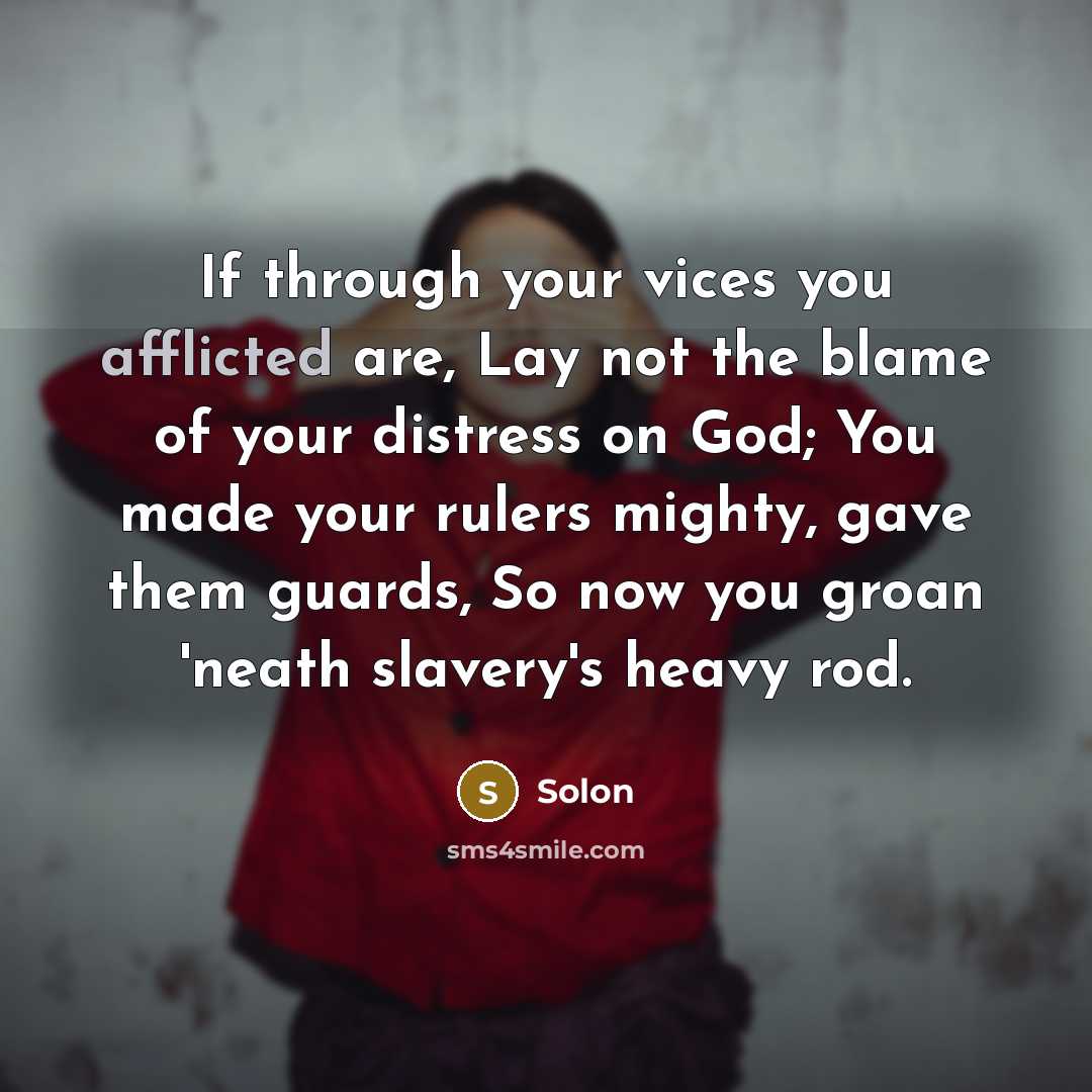“If through your vices you afflicted are, Lay not the…” quote by Solon