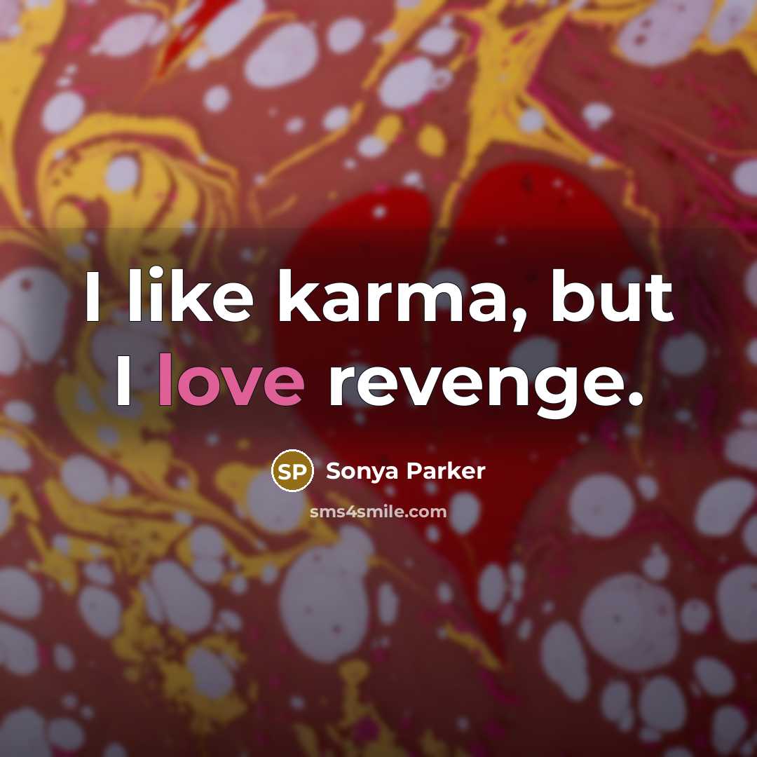 “I like karma, but I love revenge.…” quote by SONYA PARKER