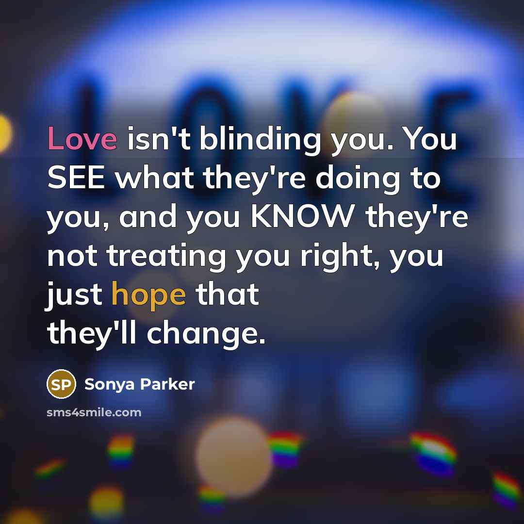 “Love isn't blinding you. You SEE what they're doing to…” quote by Sonya Parker