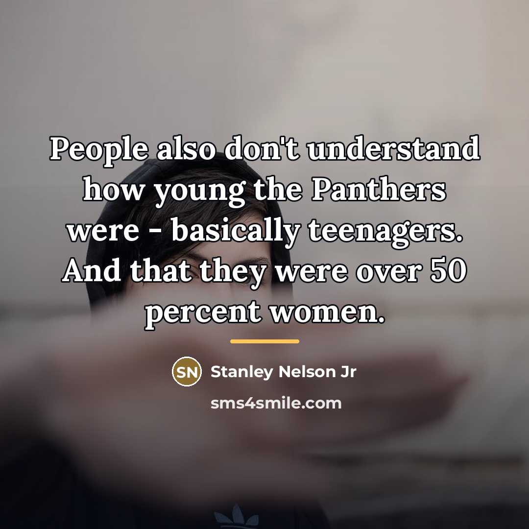 “People also don't understand how young the Panthers were -…” quote by Stanley Nelson Jr
