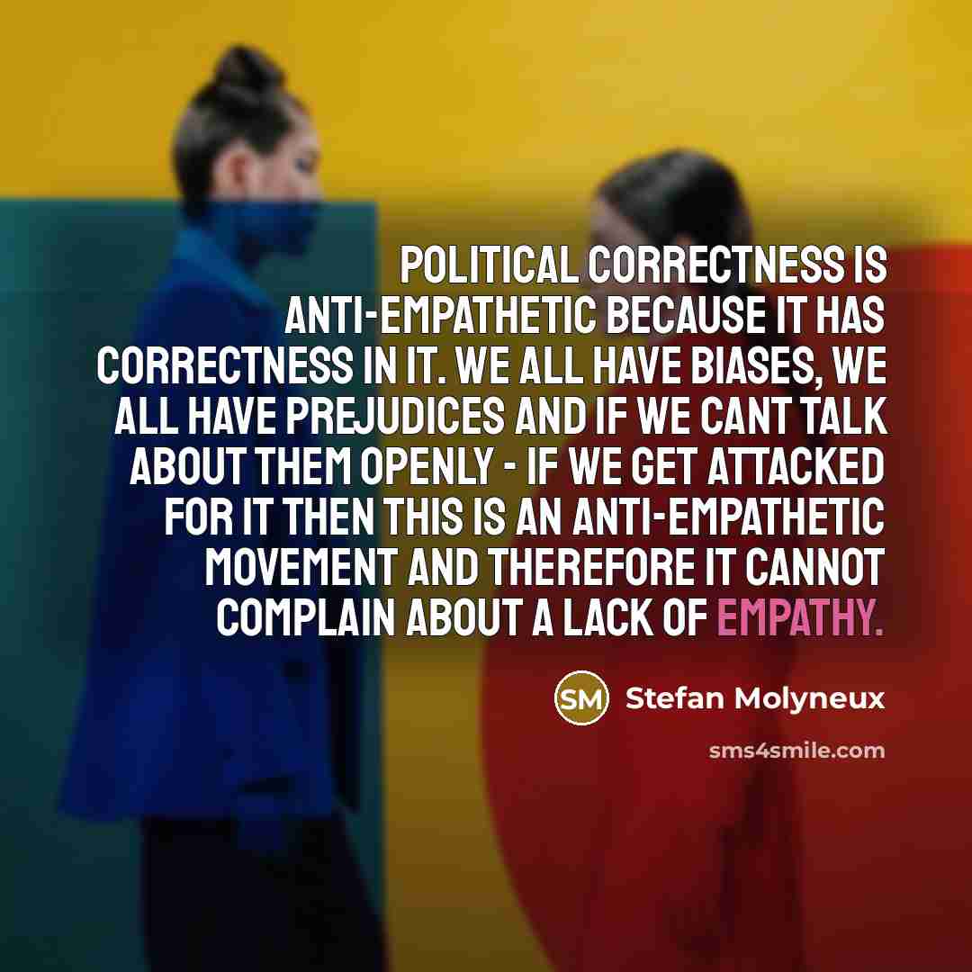 “Political correctness is anti-empathetic because it has correctness in it.…” quote by Stefan Molyneux
