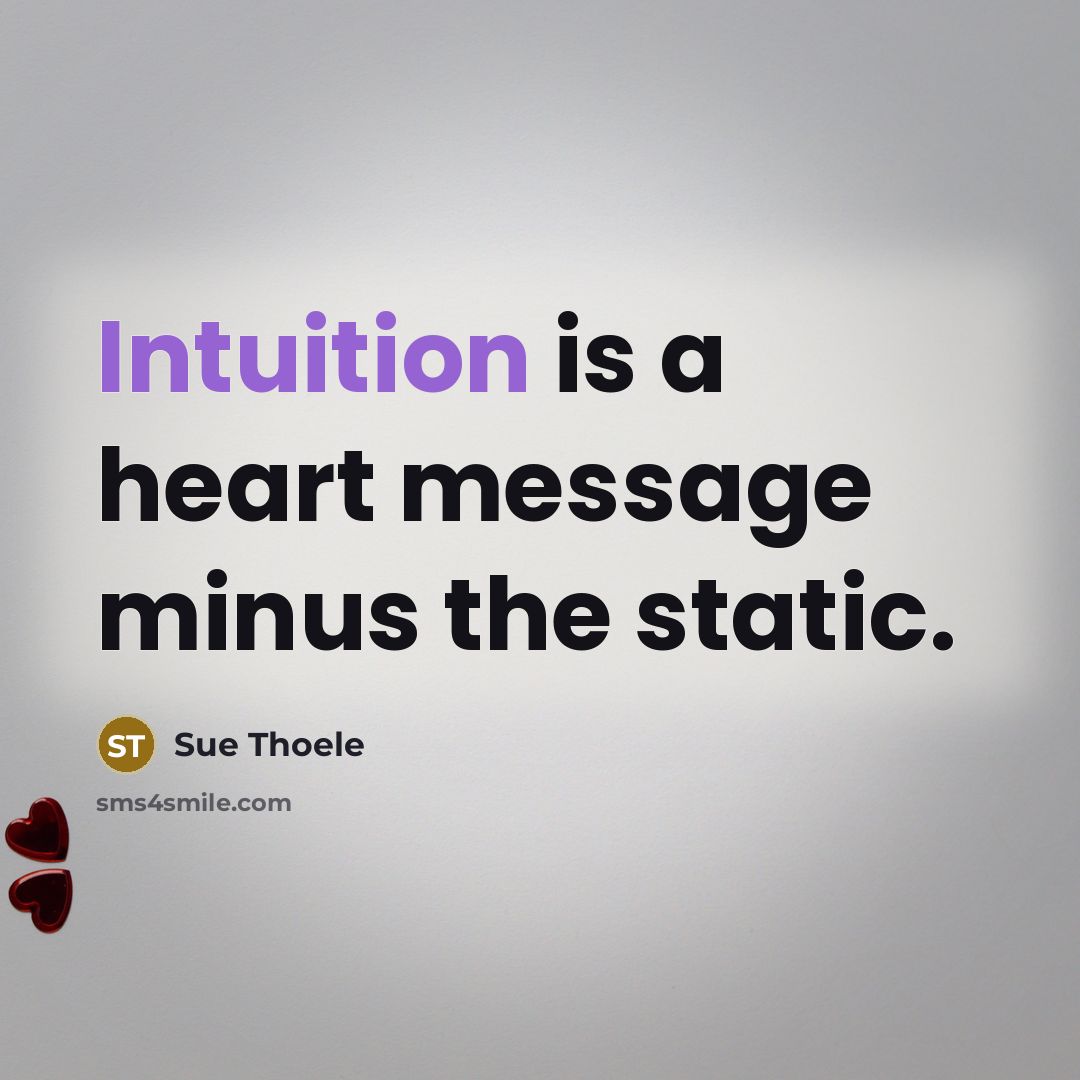 “Intuition is a heart message minus the static.…” quote by Sue Thoele