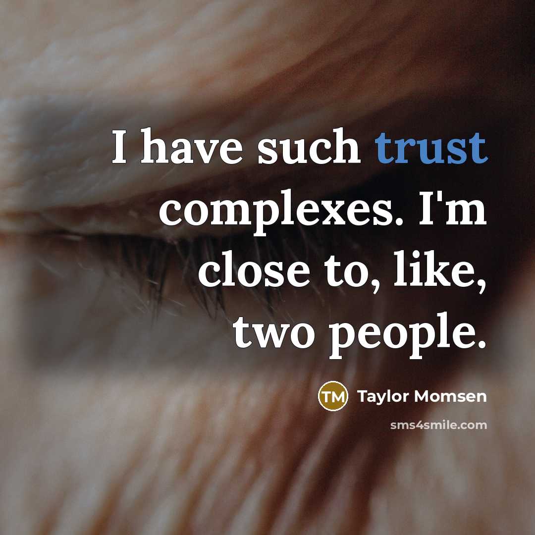 “I have such trust complexes. I'm close to, like, two…” quote by Taylor Momsen
