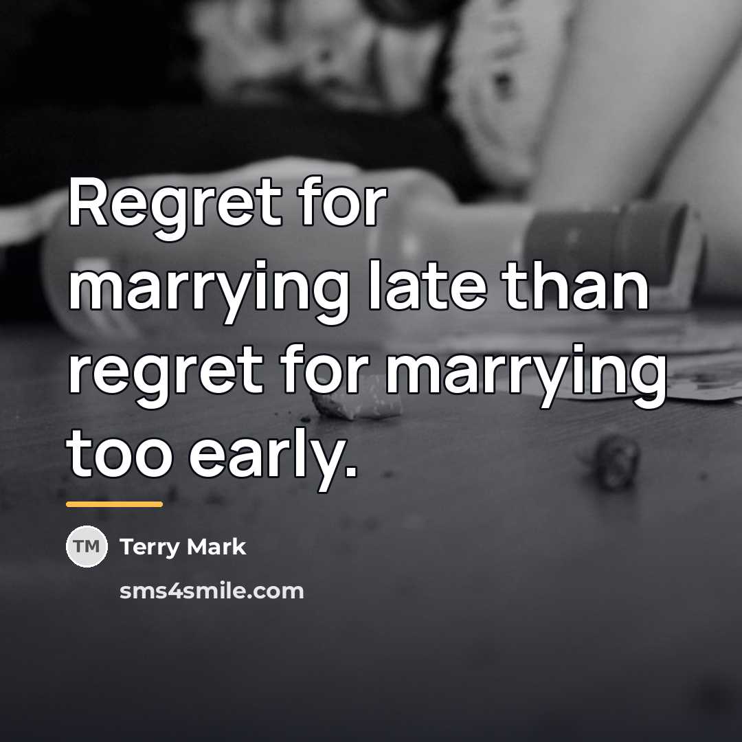 “Regret for marrying late than regret for marrying too early.…” quote by Terry Mark