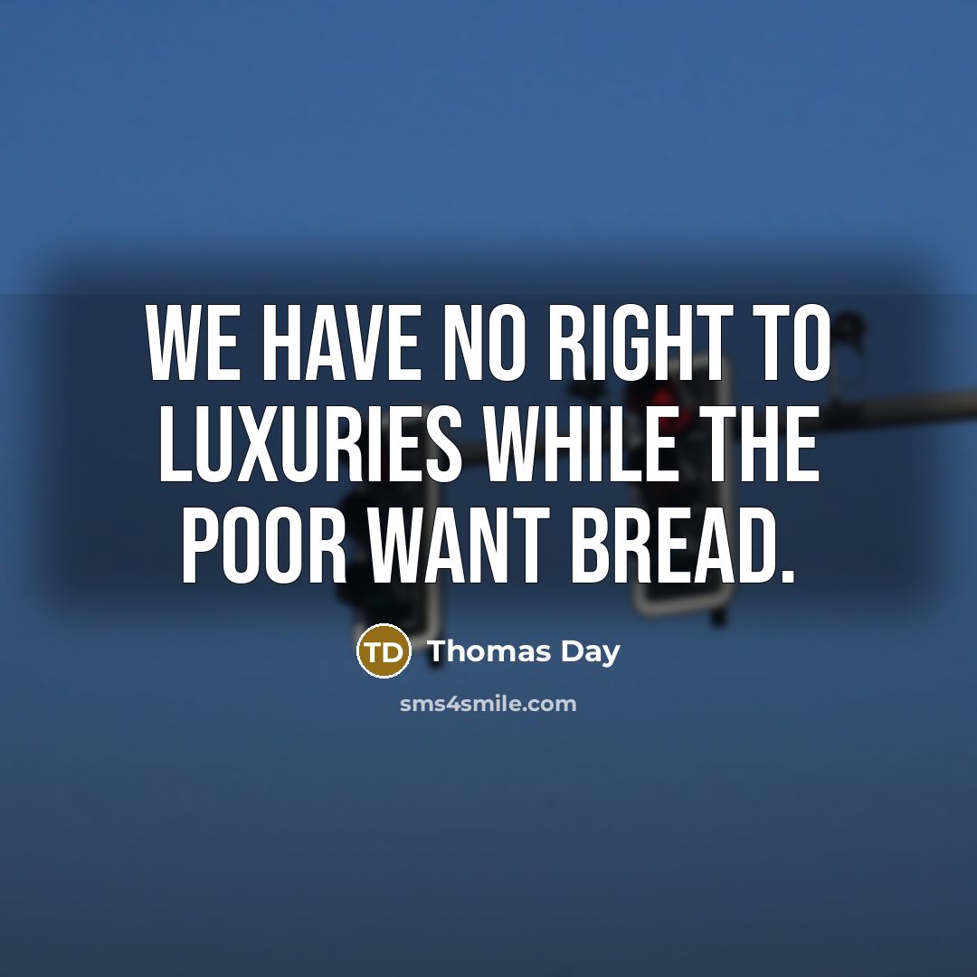 “We have no right to luxuries while the poor want…” quote by Thomas Day