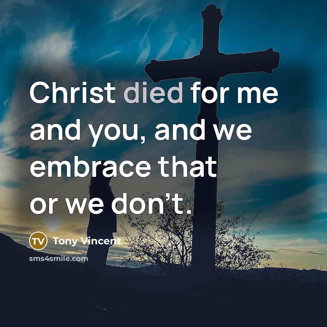 “Christ died for me and you, and we embrace that…” quote by Tony Vincent