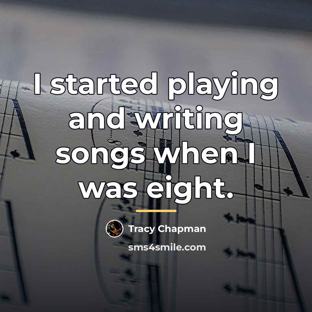 “I started playing and writing songs when I was eight.…” quote by Tracy Chapman