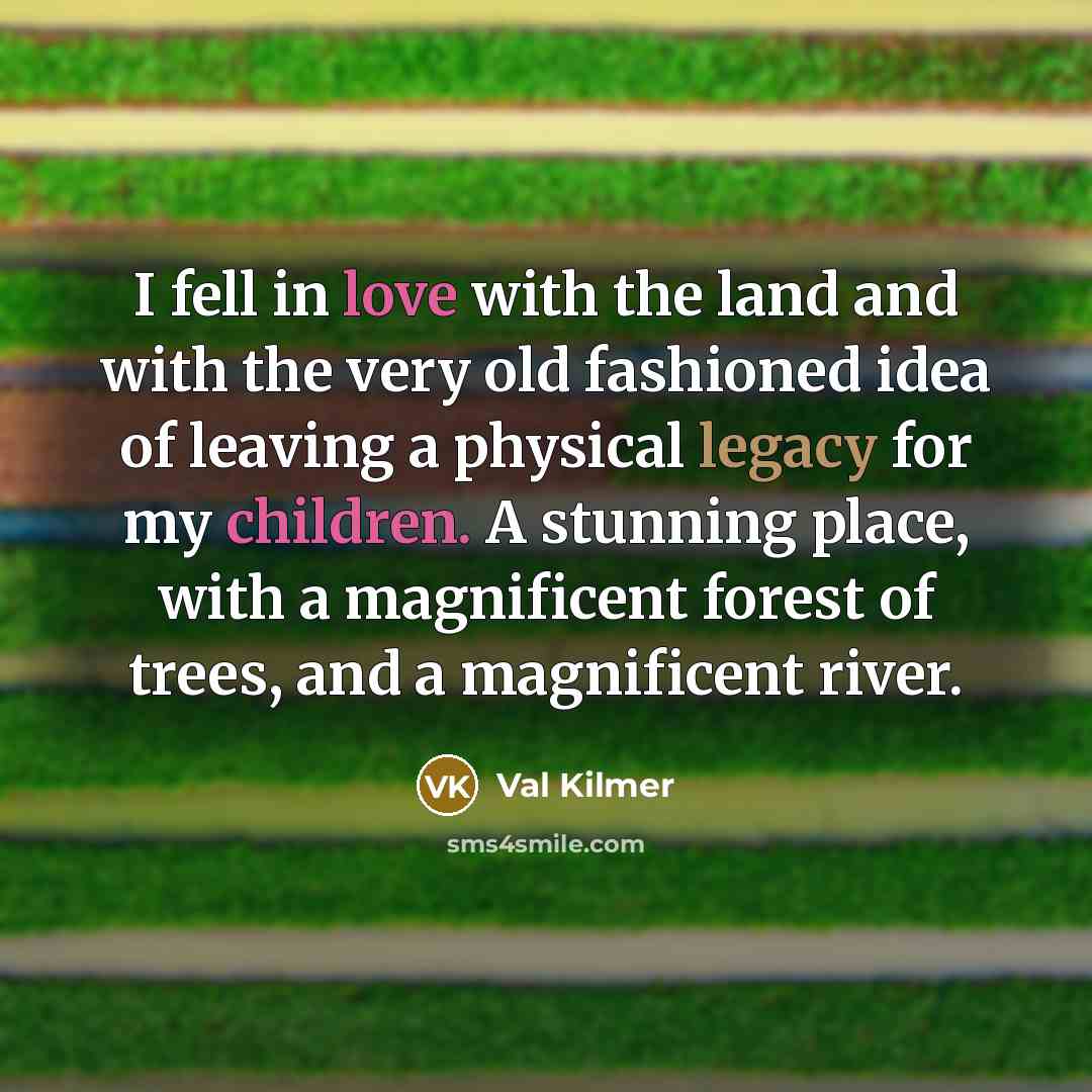 “I fell in love with the land and with the…” quote by Val Kilmer