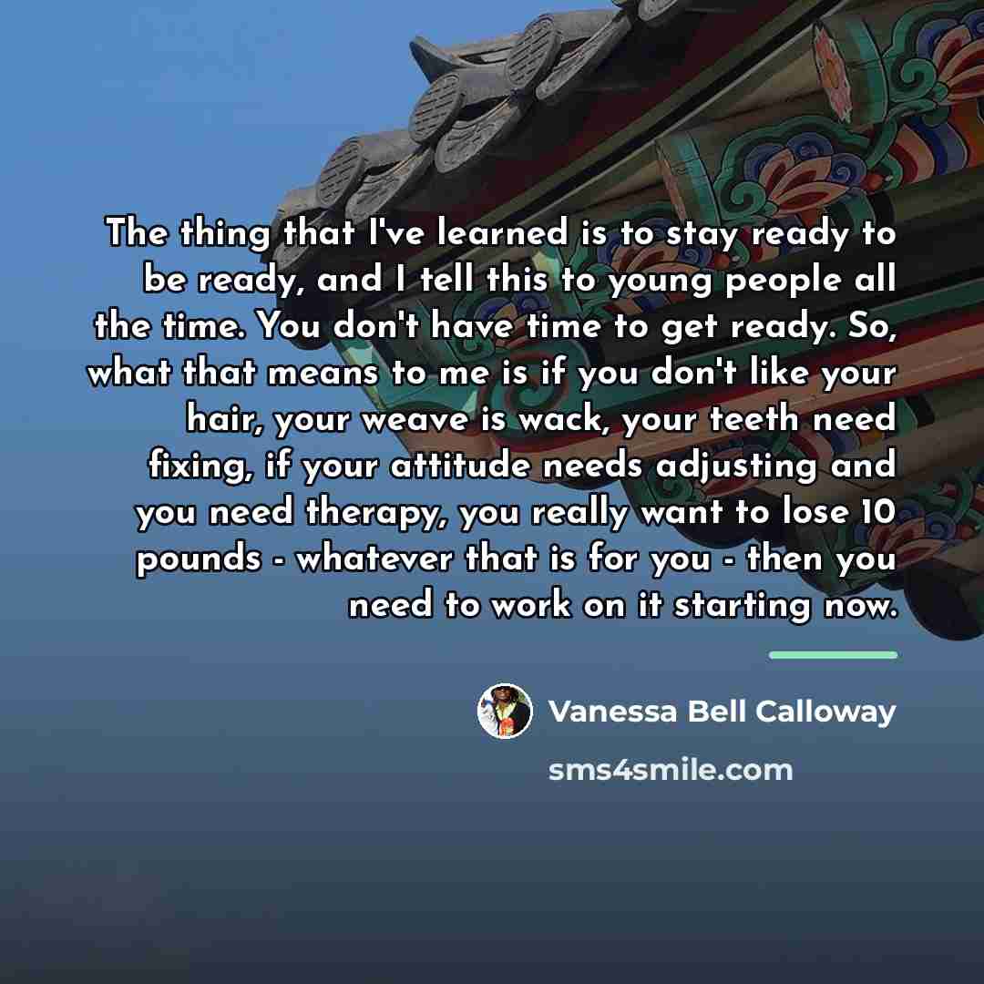 “The thing that I've learned is to stay ready to…” quote by Vanessa Bell Calloway