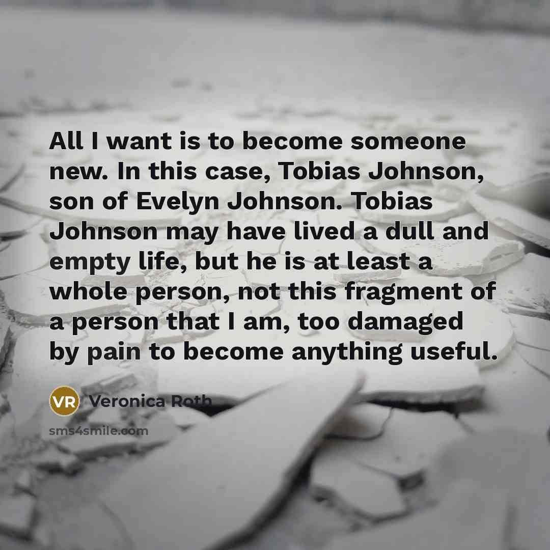 “All I want is to become someone new. In this…” quote by Veronica Roth