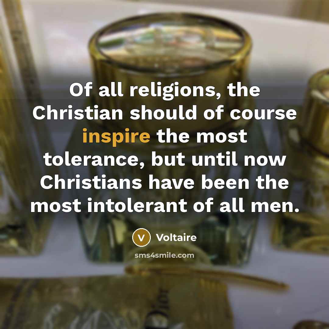 “Of all religions, the Christian should of course inspire the…” quote by Voltaire
