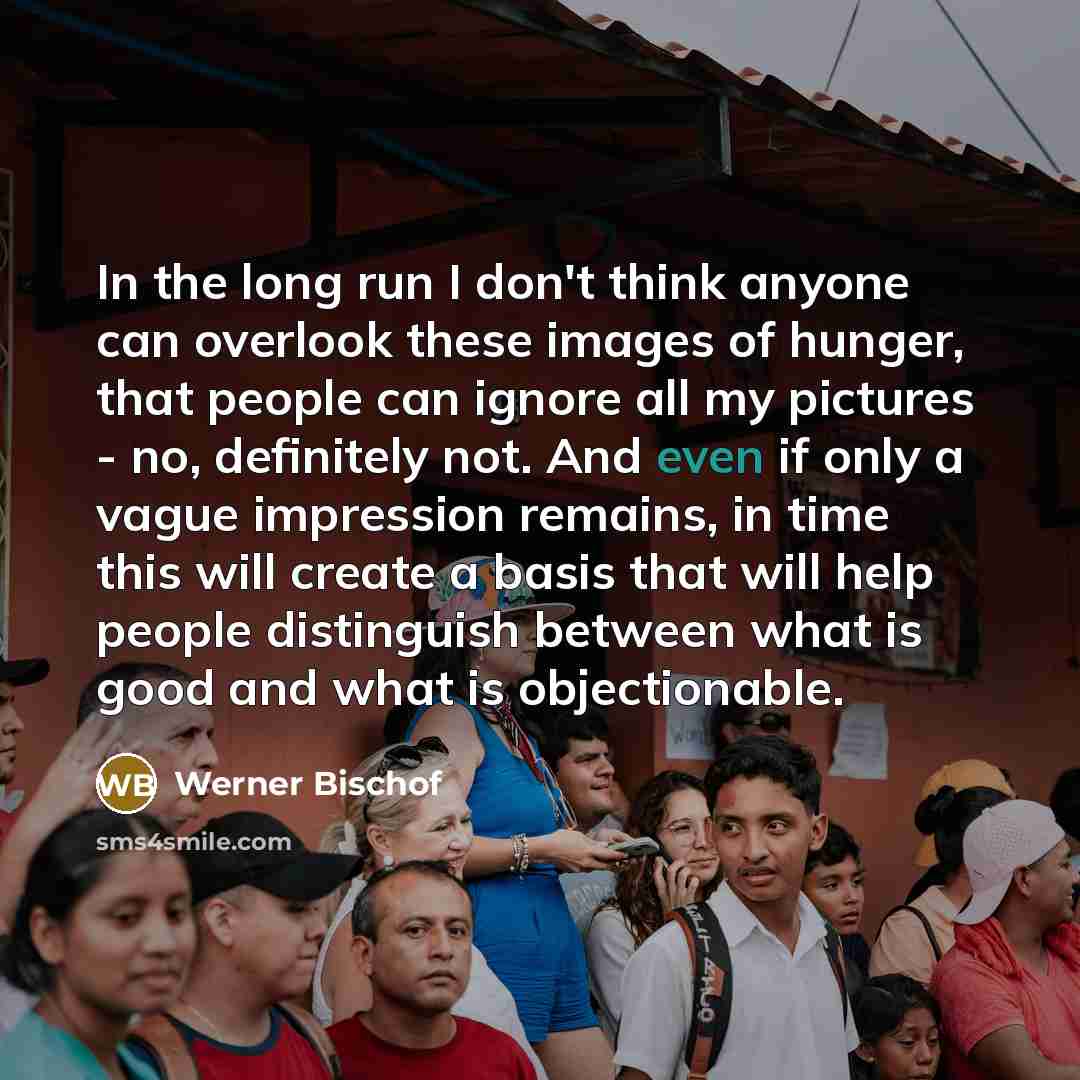“In the long run I don't think anyone can overlook…” quote by Werner Bischof