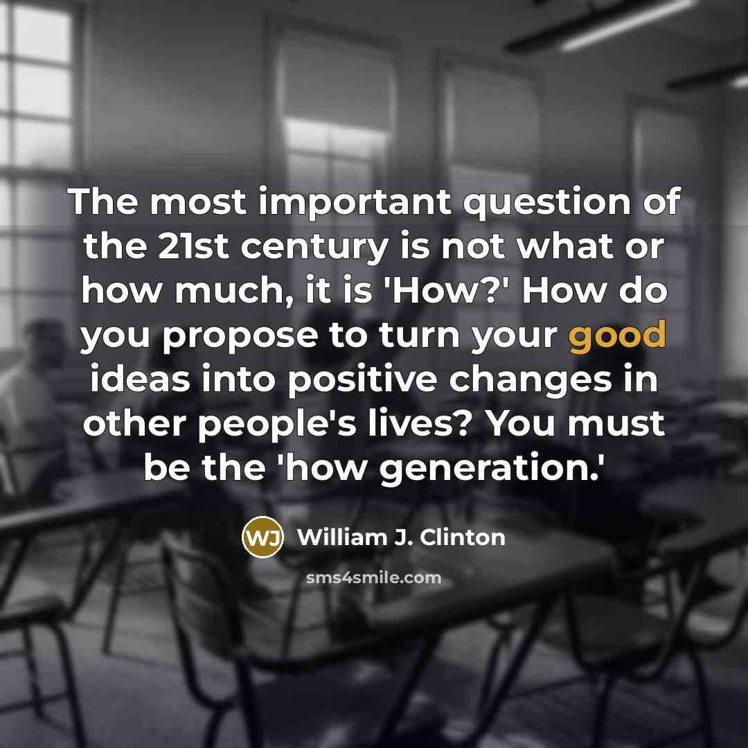 “The most important question of the 21st century is not…” quote by William J. Clinton