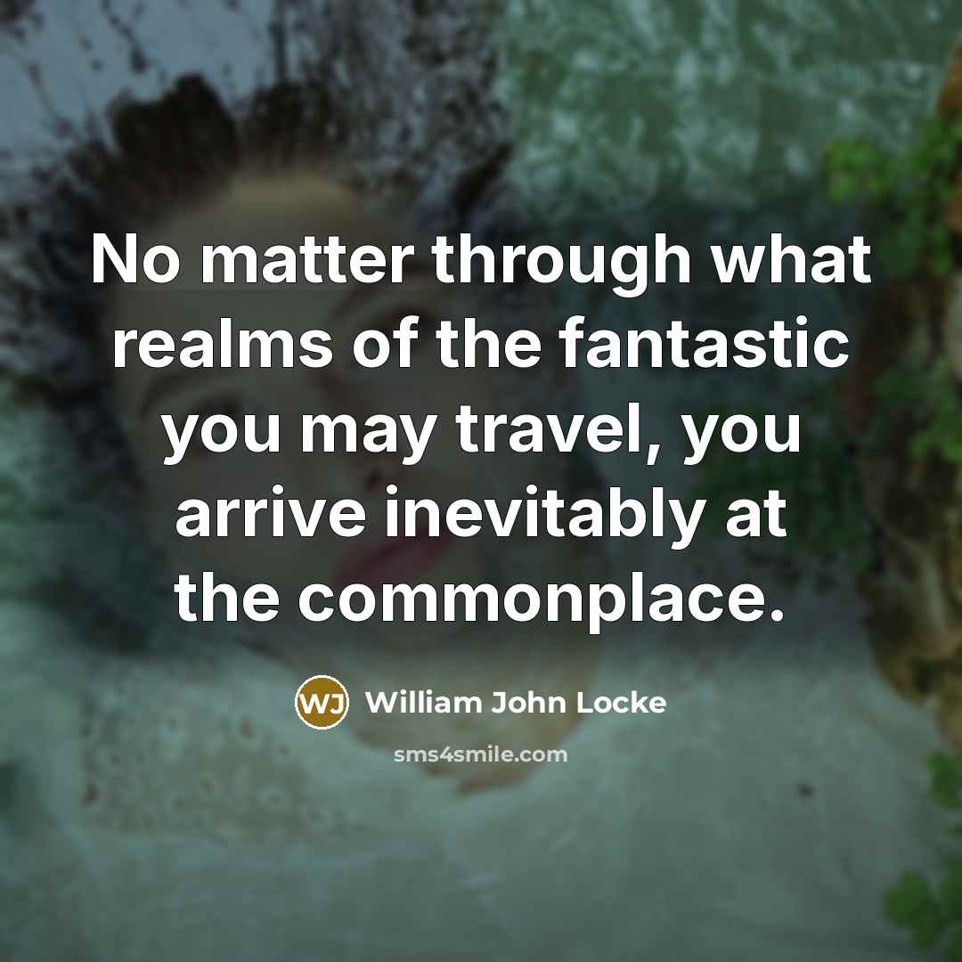 “No matter through what realms of the fantastic you may…” quote by William John Locke