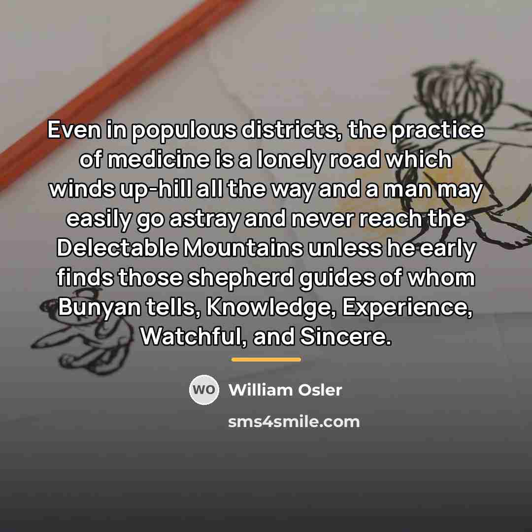 “Even in populous districts, the practice of medicine is a…” quote by William Osler