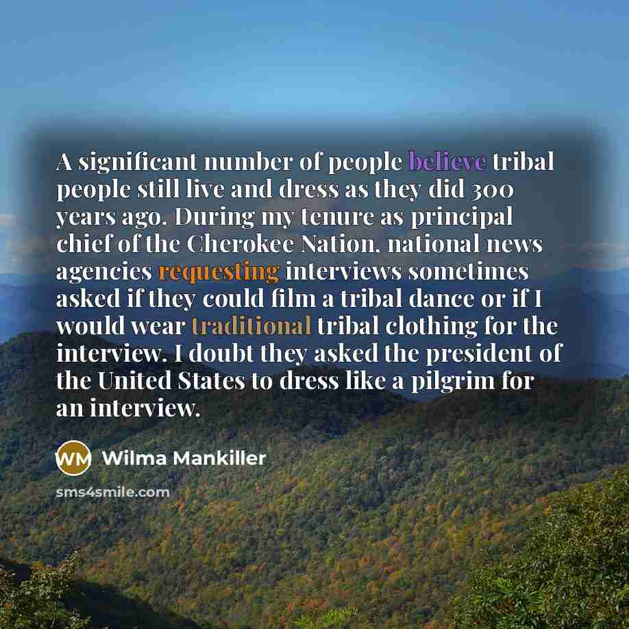 “A significant number of people believe tribal people still live…” quote by Wilma Mankiller