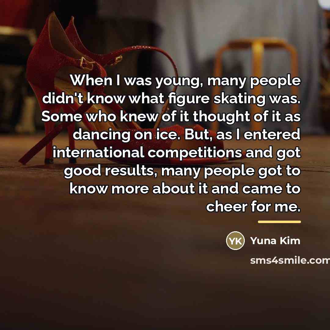 “When I was young, many people didn't know what figure…” quote by Yuna Kim