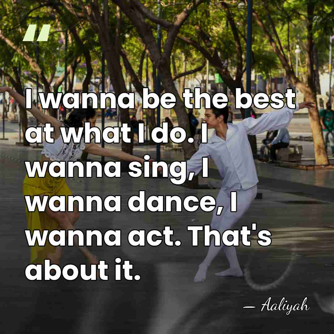 I wanna be the best at what I do. I wanna sing,&hellip; - Aaliyah