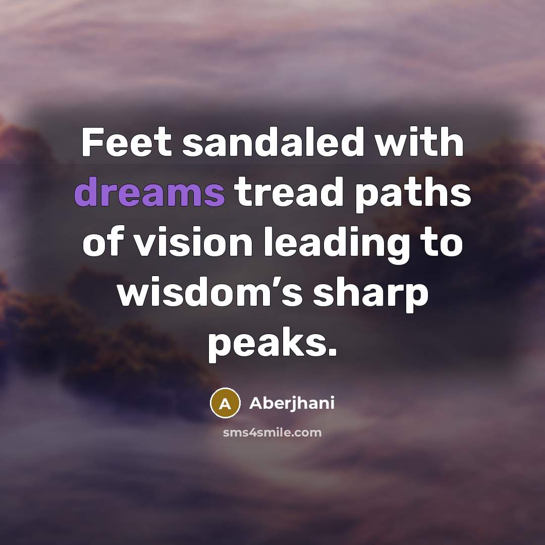 “Feet sandaled with dreams tread paths of vision leading to…” quote by Aberjhani