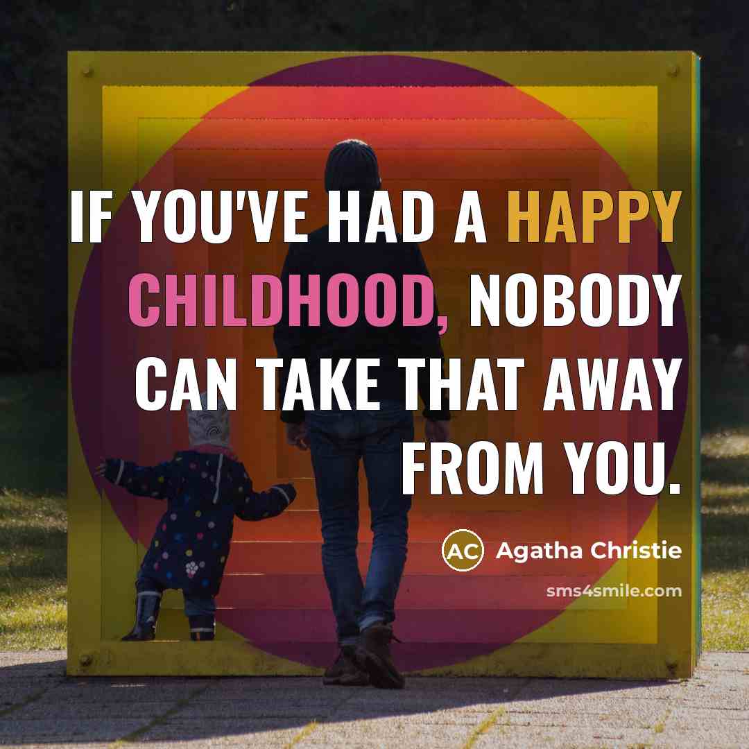 “If you've had a happy childhood, nobody can take that…” quote by Agatha Christie
