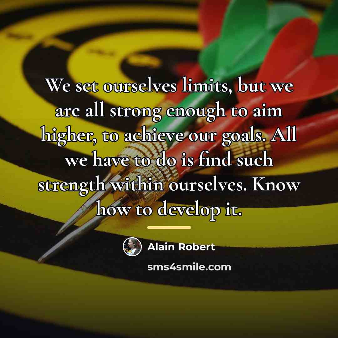 “We set ourselves limits, but we are all strong enough…” quote by Alain Robert