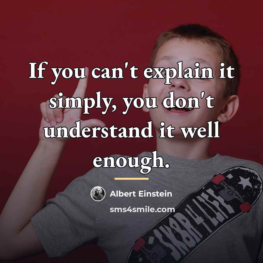 “If you can't explain it simply, you don't understand it…” quote by Albert Einstein