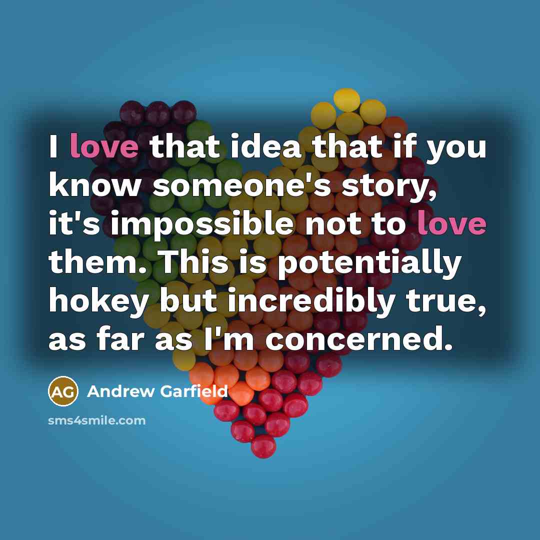 “I love that idea that if you know someone's story,…” quote by Andrew Garfield