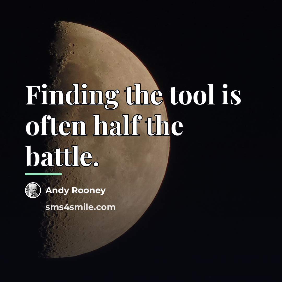 “Finding the tool is often half the battle.…” quote by Andy Rooney