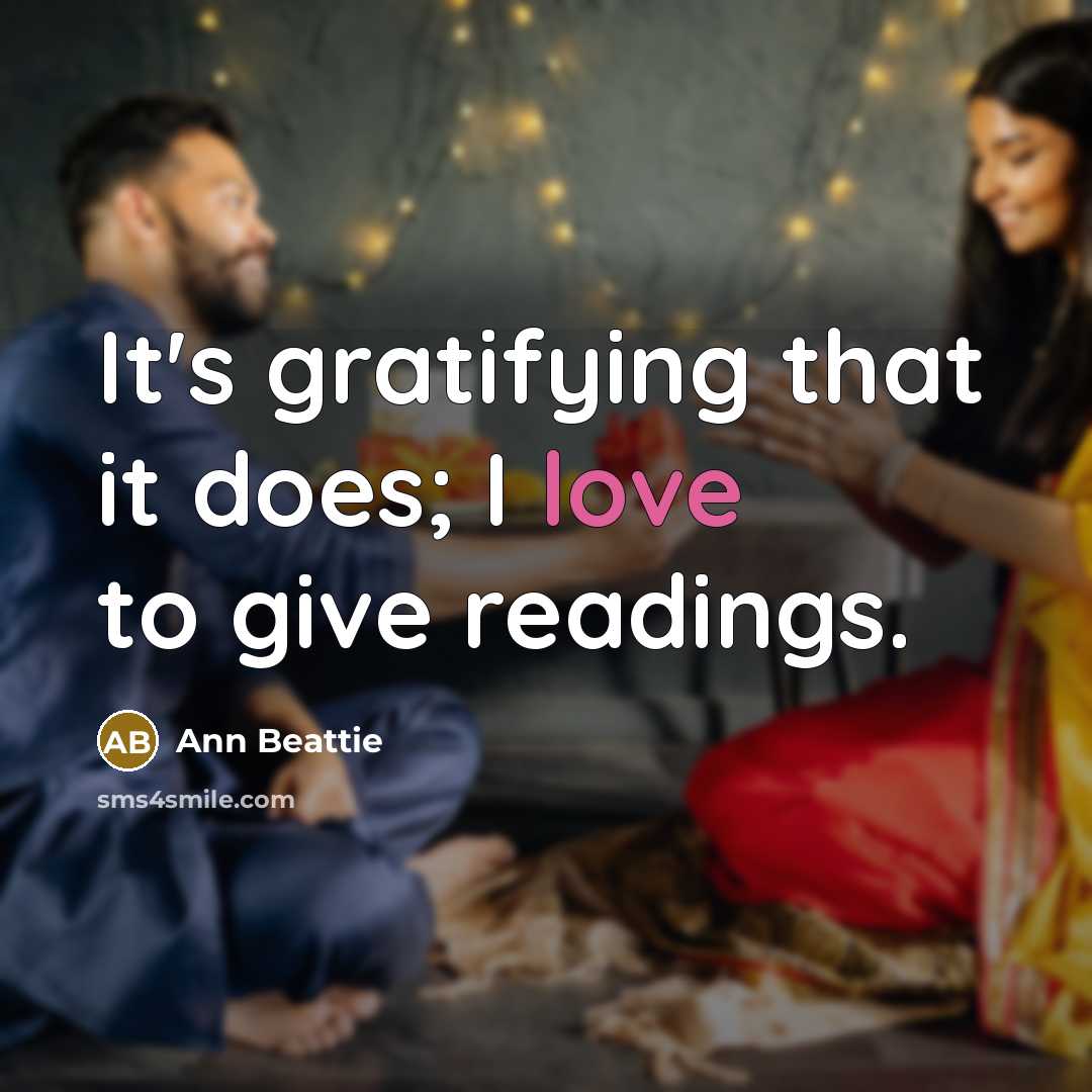 “It's gratifying that it does; I love to give readings.…” quote by Ann Beattie