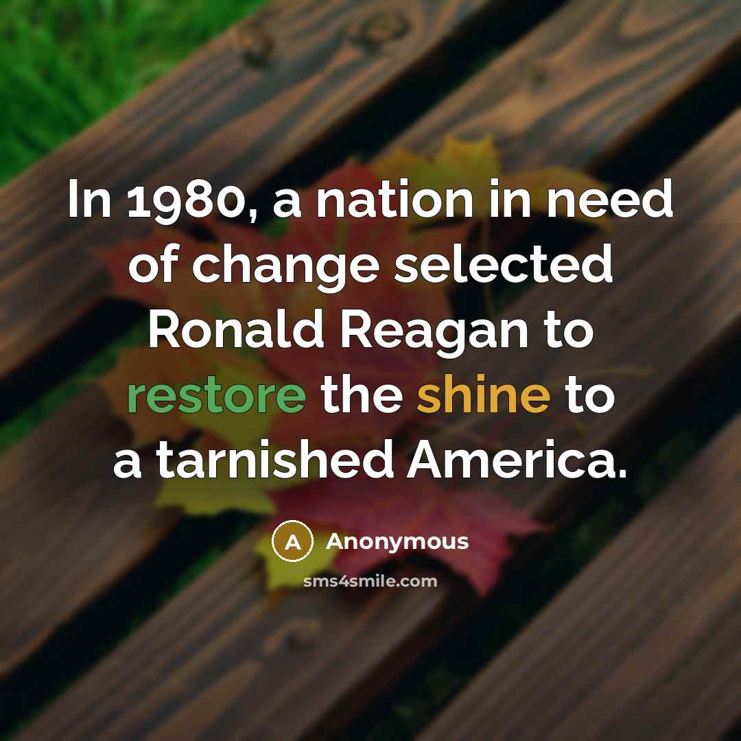 “In 1980, a nation in need of change selected Ronald…” quote by Anonymous