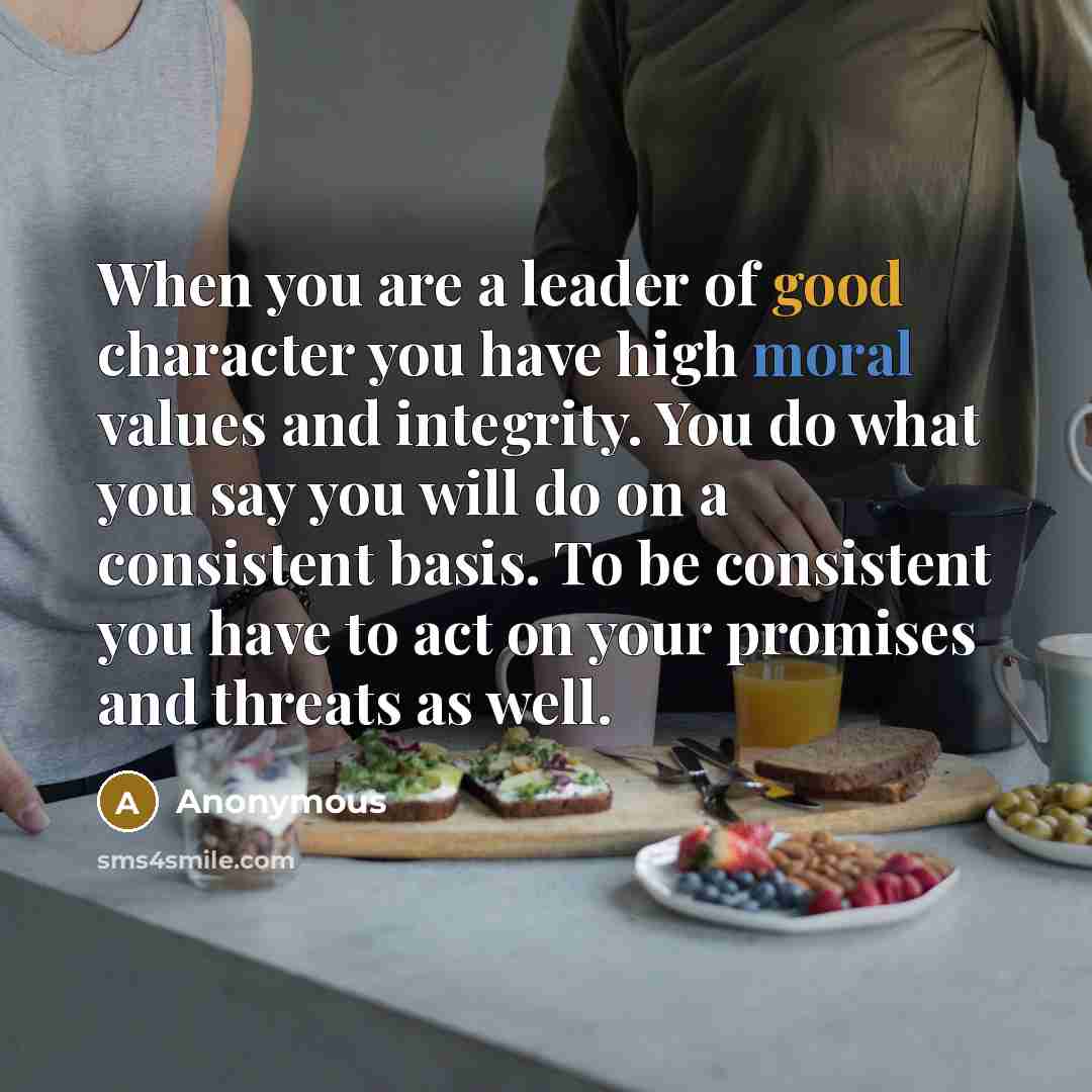 “When you are a leader of good character you have…” quote by Anonymous