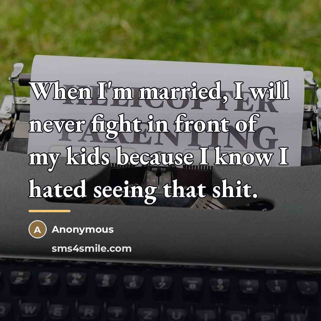 “When I'm married, I will never fight in front of…” quote by Anonymous