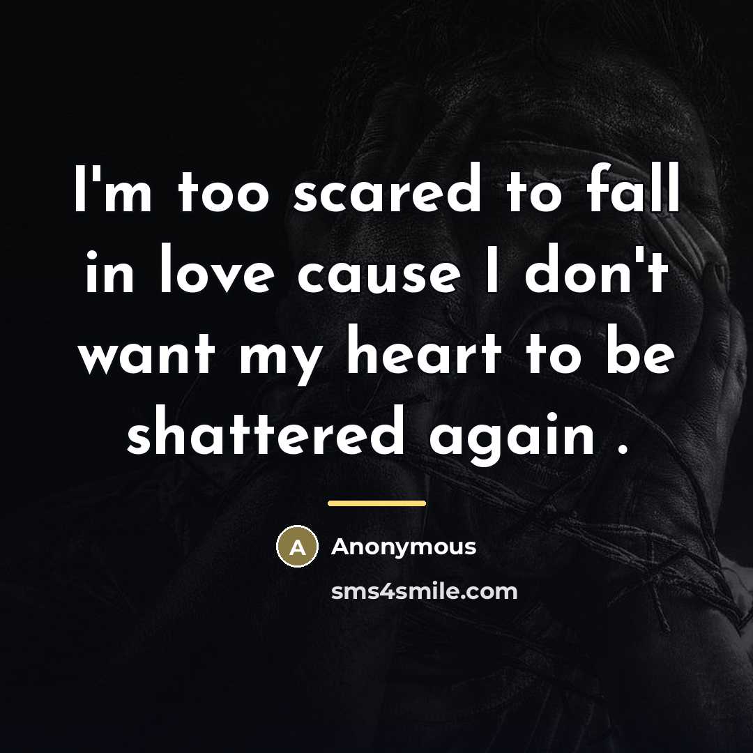 “I'm too scared to fall in love cause I don't…” quote by Anonymous