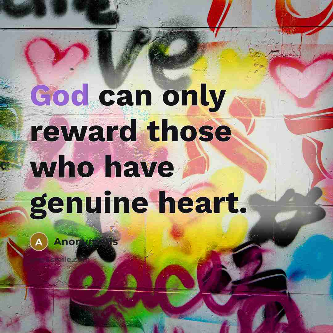 “God can only reward those who have genuine heart.…” quote by Anonymous