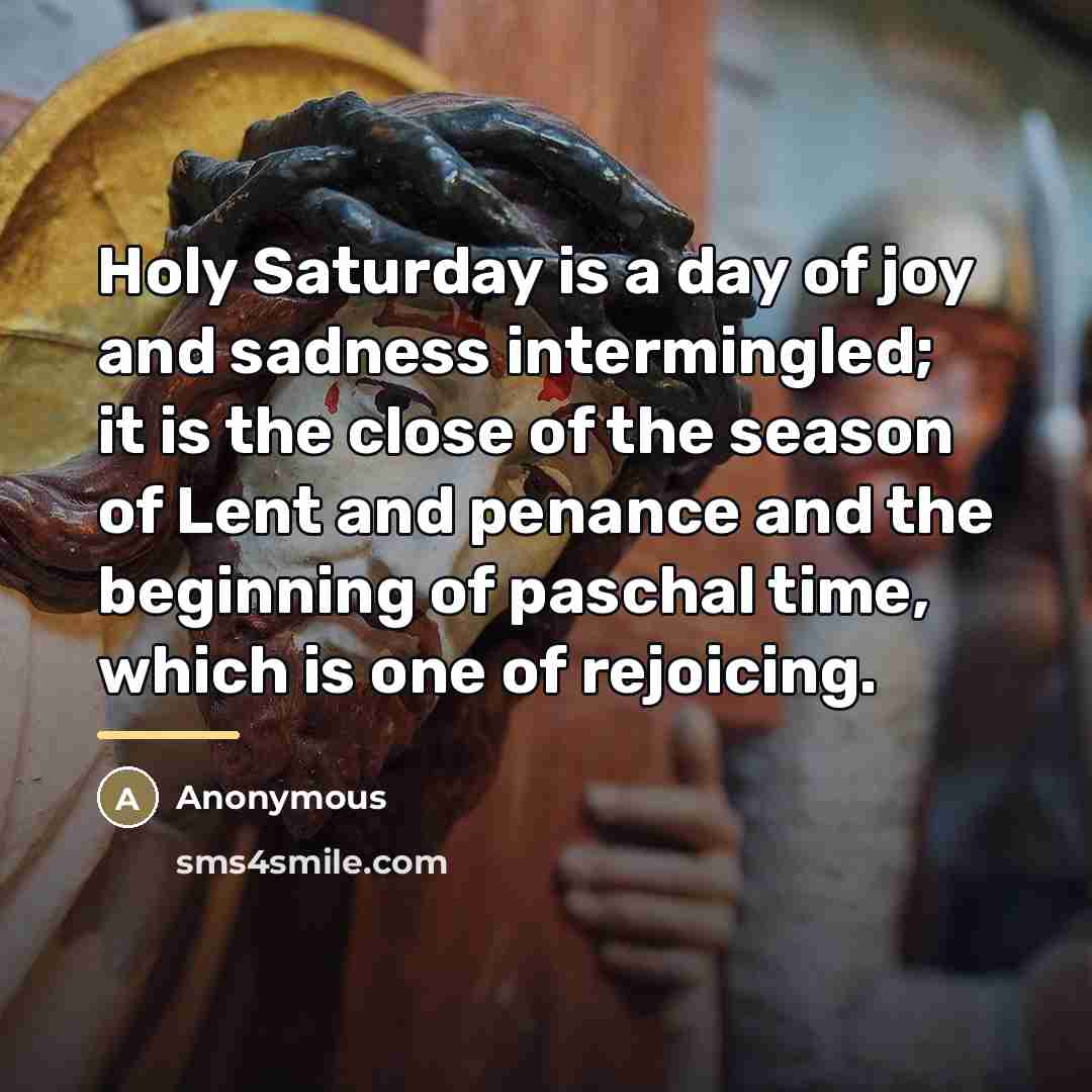“Holy Saturday is a day of joy and sadness intermingled;…” quote by Anonymous