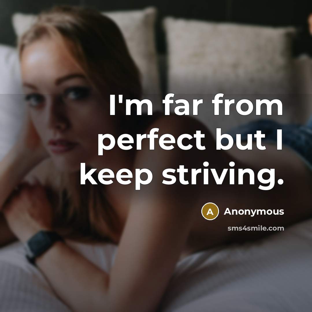“I'm far from perfect but I keep striving.” quote by Anonymous