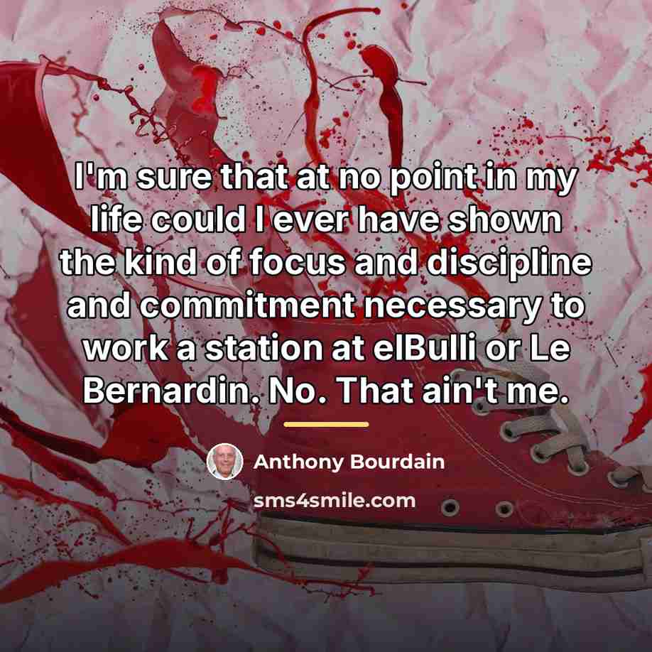 “I'm sure that at no point in my life could…” quote by Anthony Bourdain
